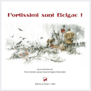 FORTISSIMI SUNT BELGAE ! Les Belges avant, pendant et après la Guerre des Gaules, à l'ombre de Jules César (2023)