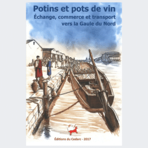 POTINS ET POTS DE VIN - Échange, commerce et transport vers la Gaule du Nord (2017)