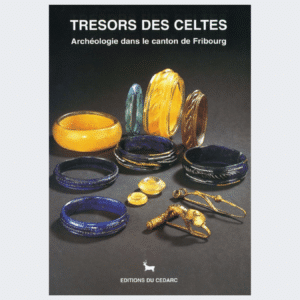 TRÉSORS DES CELTES - Archéologie dans le Canton de Fribourg (1995)