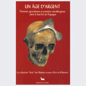 UN ÂGE D’ARGENT - Premiers agriculteurs et métallurgistes dans le Sud-Est de l’Espagne (2003)
