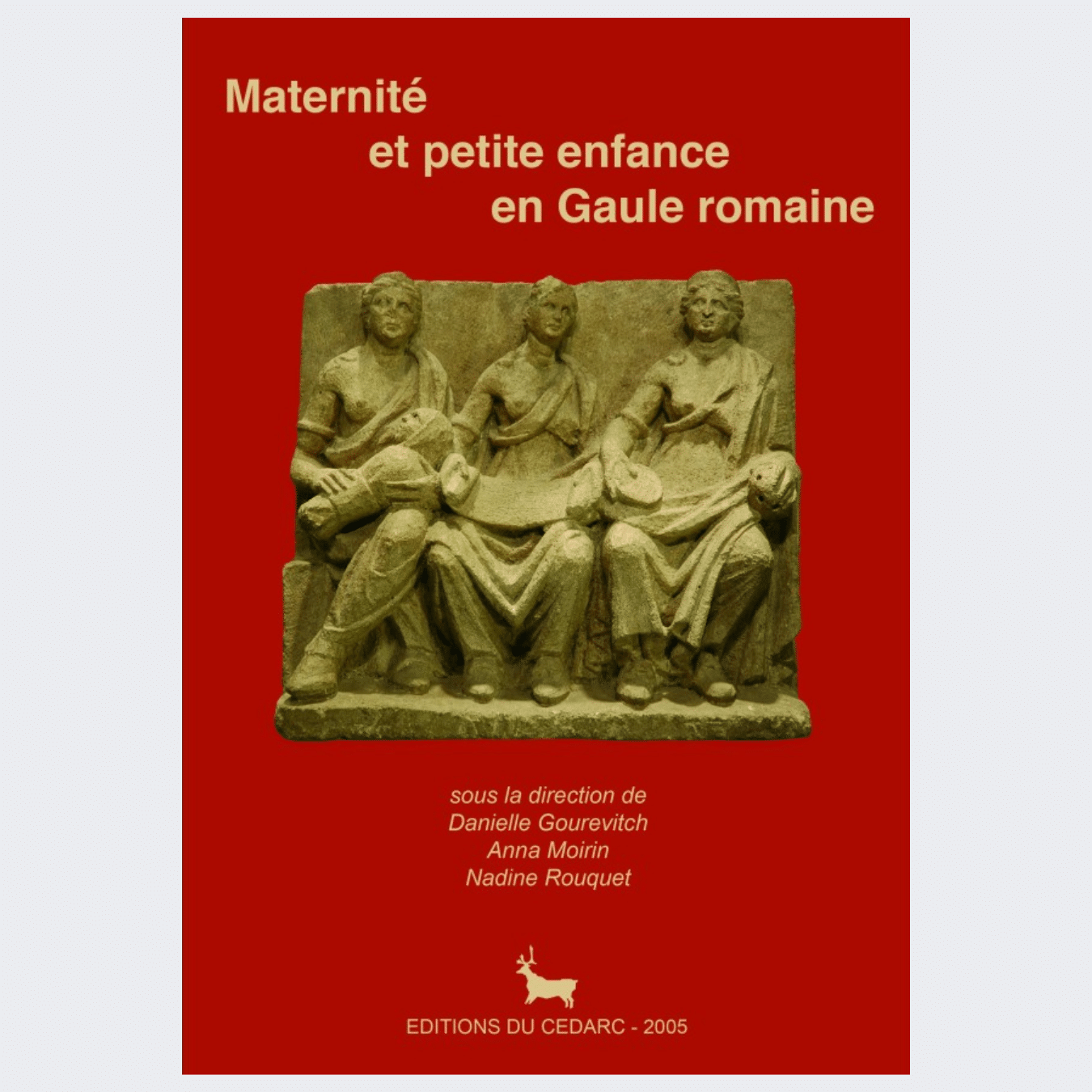 MATERNITÉ ET PETITE ENFANCE EN GAULE ROMAINE (2005)