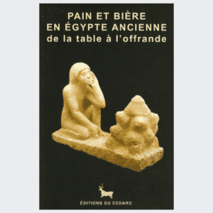 PAIN ET BIERE EN ÉGYPTE ANCIENNE - de la table à l’offrande (2004)