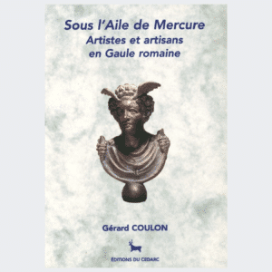 SOUS L’AILE DE MERCURE - Artistes et artisans en Gaule romaine (2000)